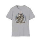 Fish Fear Me Women Want Me Lake Respects Me T-Shirt | Fishing Humor