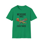 Measure Once Cuss Twice T-Shirt | Carpenter Tools Graphic Tee