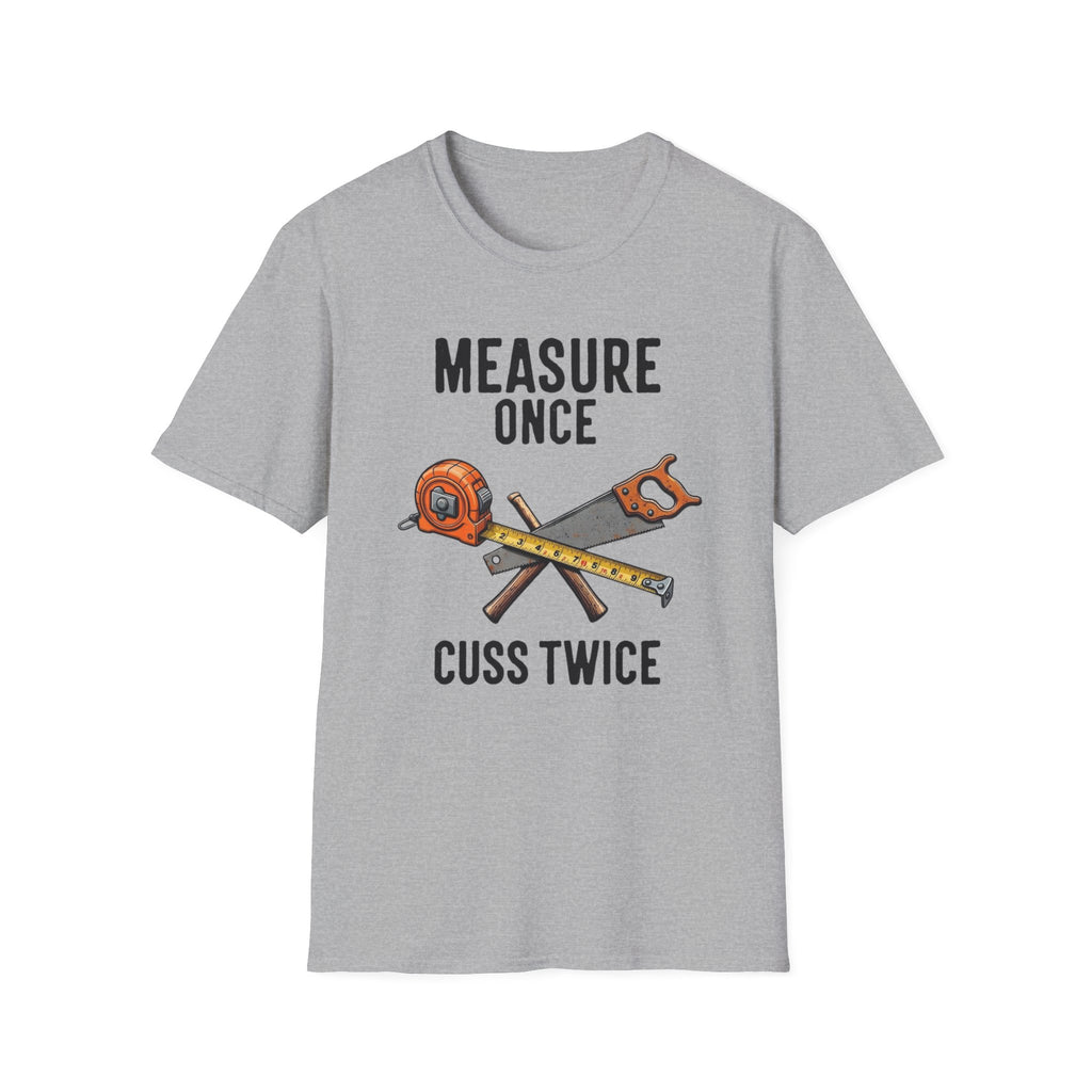 Measure Once Cuss Twice T-Shirt | Carpenter Tools Graphic Tee