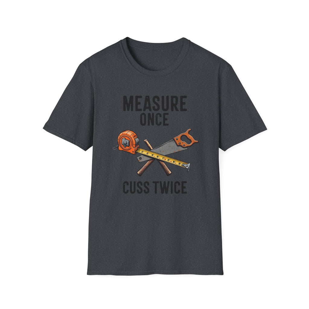 Measure Once Cuss Twice T-Shirt | Carpenter Tools Graphic Tee