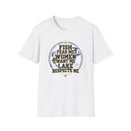 Fish Fear Me Women Want Me Lake Respects Me T-Shirt | Fishing Humor