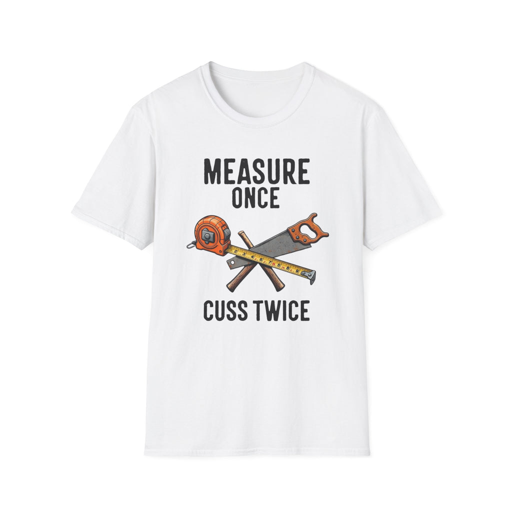 Measure Once Cuss Twice T-Shirt | Carpenter Tools Graphic Tee