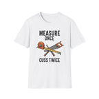 Measure Once Cuss Twice T-Shirt | Carpenter Tools Graphic Tee