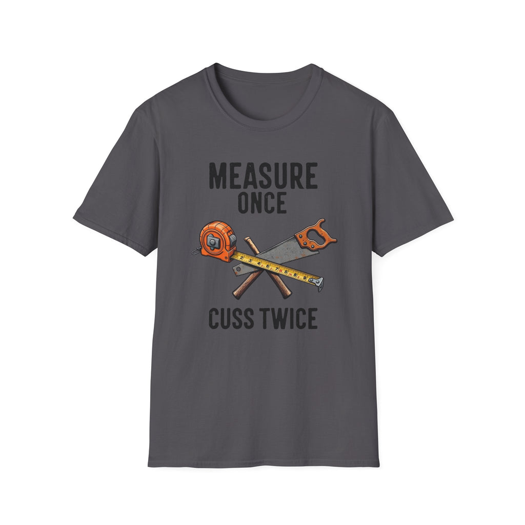 Measure Once Cuss Twice T-Shirt | Carpenter Tools Graphic Tee