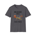 Measure Once Cuss Twice T-Shirt | Carpenter Tools Graphic Tee